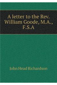 A letter to the Rev. William Goode, M.A., F.S.A