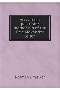 An earnest pastorate memorials of the Rev. Alexander Leitch