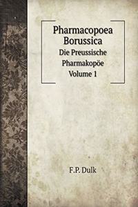 Pharmacopoea Borussica Die Preussische Pharmakopöe. Volume 1