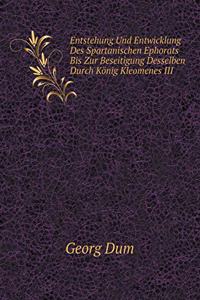 Entstehung Und Entwicklung Des Spartanischen Ephorats Bis Zur Beseitigung Desselben Durch König Kleomenes III