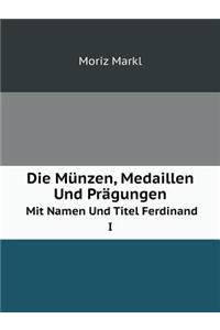Die Münzen, Medaillen Und Prägungen Mit Namen Und Titel Ferdinand I