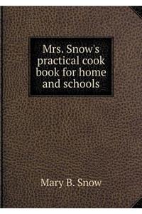 Mrs. Snow's Practical Cook Book for Home and Schools