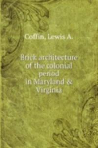 Brick architecture of the colonial period in Maryland and Virginia