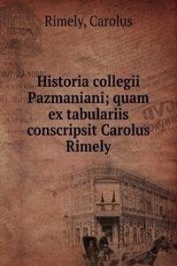 HISTORIA COLLEGII PAZMANIANI QUAM EX TA