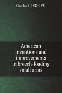 American inventions and improvements in breech-loading small arms