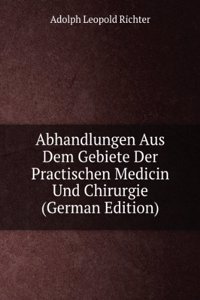 Abhandlungen Aus Dem Gebiete Der Practischen Medicin Und Chirurgie (German Edition)