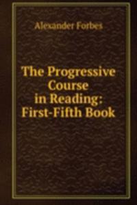 Progressive Course in Reading: First-Fifth Book.