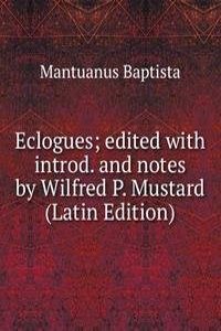 Eclogues; edited with introd. and notes by Wilfred P. Mustard (Latin Edition)