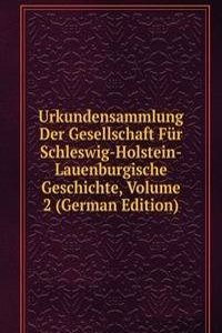 Urkundensammlung Der Gesellschaft Fur Schleswig-Holstein-Lauenburgische Geschichte, Volume 2 (German Edition)