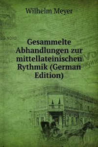 Gesammelte Abhandlungen zur mittellateinischen Rythmik (German Edition)