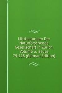 Mittheilungen Der Naturforschende Gesellschaft in Zurich, Volume 3, issues 79-118 (German Edition)