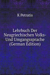 Lehrbuch Der Neugriechischen Volks- Und Umgangssprache (German Edition)