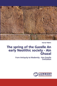 spring of the Gazelle An early Neolithic society - Ain Ghazal