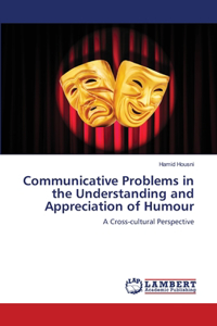 Communicative Problems in the Understanding and Appreciation of Humour