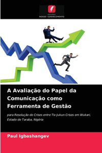 A Avaliação do Papel da Comunicação como Ferramenta de Gestão