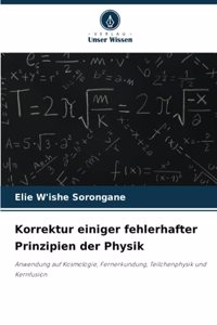 Korrektur einiger fehlerhafter Prinzipien der Physik