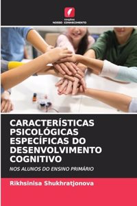 Características Psicológicas Específicas Do Desenvolvimento Cognitivo
