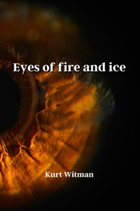 Eyes of fire and ice