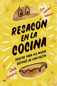 Resacon en la cocina. Recetas para no morir despues de una fiesta