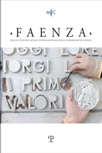 Faenza - A. CVII, N. 1, 2021: Rivista Semestrale Di Studi Storici E Di Tecnica Dell'arte Ceramica Fondata l'Anno 1913 Da Gaetano Ballardini
