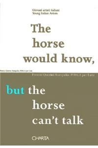 The Horse Would Know, But the Horse Can't Talk