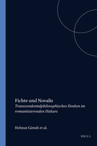 Fichte Und Novalis: Transzendentalphilosophisches Denken Im Romantisierenden Diskurs