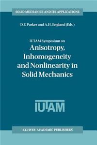 Iutam Symposium on Anisotropy, Inhomogeneity and Nonlinearity in Solid Mechanics