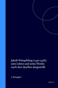 Jakob Wimpfeling (1450-1528): sein Leben und seine Werke nach den Quellen dargestellt