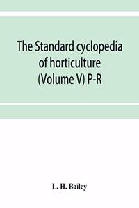 The standard cyclopedia of horticulture; a discussion, for the amateur, and the professional and commercial grower, of the kinds, characteristics and methods of cultivation of the species of plants grown in the regions of the United States and Cana