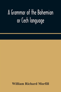 grammar of the Bohemian or Cech language