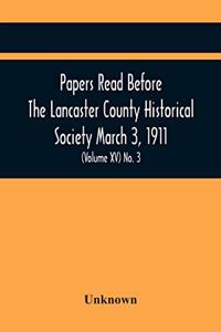 Papers Read Before The Lancaster County Historical Society March 3, 1911; History Herself, As Seen In Her Own Workshop; (Volume Xv) No. 3