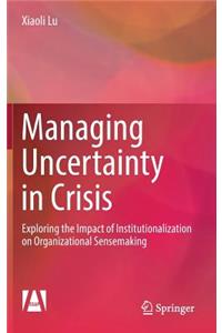 Managing Uncertainty in Crisis