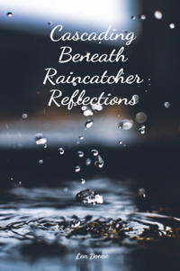Cascading Beneath Raincatcher Reflections