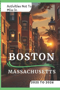 Activities Not To Miss in Boston, Massachusetts 2025 to 2026