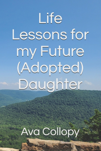 Life Lessons for my Future (Adopted) Daughter