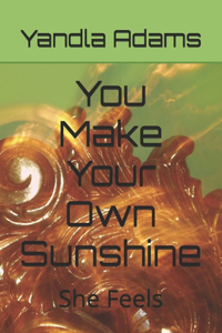 You Make Your Own Sunshine