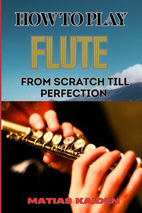 How to Play Flute from Scratch Till Perfection