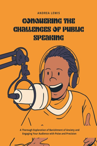 Conquering the Challenges of Public Speaking