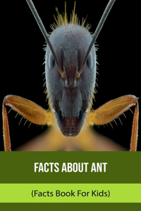 Facts About Ant (Facts Book For Kids)