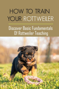 How To Train Your Rottweiler