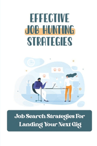 Effective Job Hunting Strategies: Job Search Strategies For Landing Your Next Gig: Believe You Could Land Your Dream Job