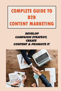Complete Guide To B2B Content Marketing