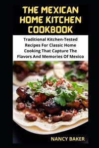 The Mexican Home Kitchen Cookbook