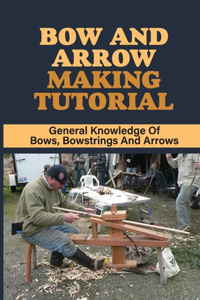 Bow And Arrow Making Tutorial