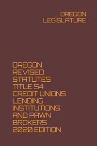 Oregon Revised Statutes Title 54 Credit Unions Lending Institutions and Pawn Brokers 2020 Edition