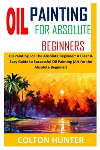 Oil Painting for Absolute Beginners