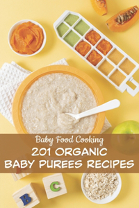 Baby Food Cooking_ 201 Organic Baby Purees Recipes