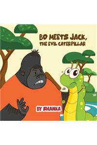 Bo Meets Jack, The Evil Caterpillar