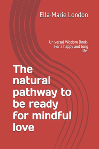 natural pathway to be ready for mindful love