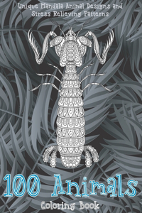 100 Animals - Coloring Book - Unique Mandala Animal Designs and Stress Relieving Patterns